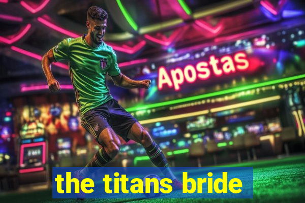 the titans bride