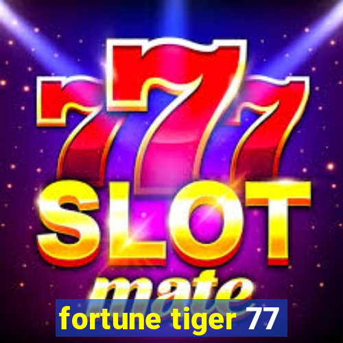 fortune tiger 77