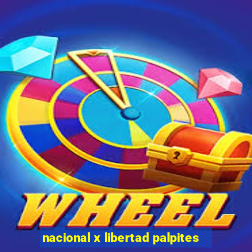 nacional x libertad palpites