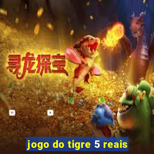 jogo do tigre 5 reais