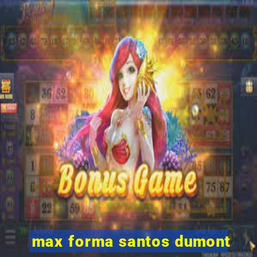 max forma santos dumont