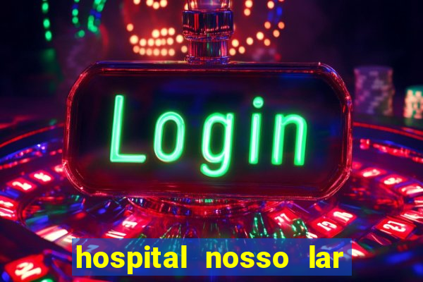 hospital nosso lar fortaleza telefone