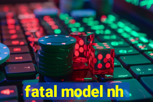 fatal model nh