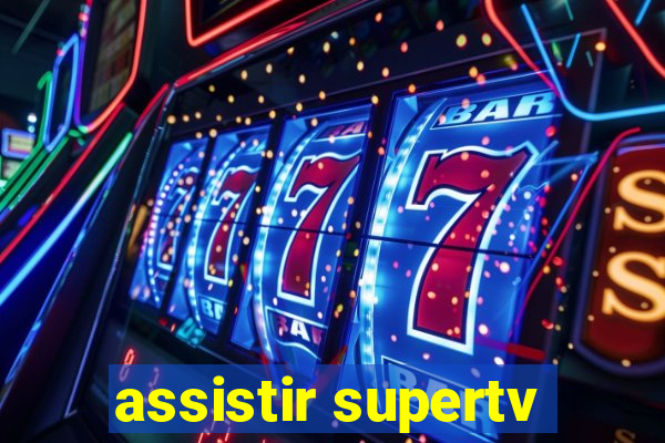 assistir supertv