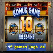 9f games jogo de ganhar dinheiro