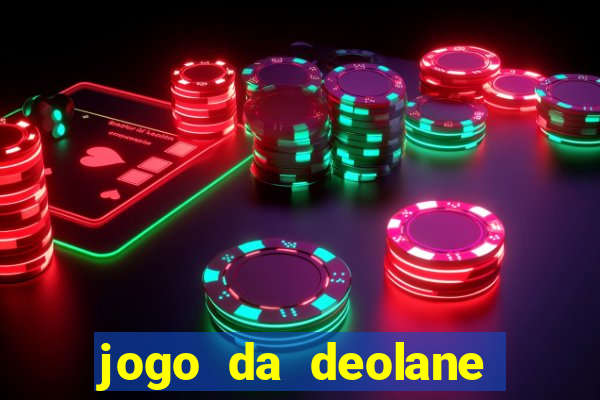 jogo da deolane que ganha dinheiro