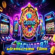 adrenocromo filme completo dublado