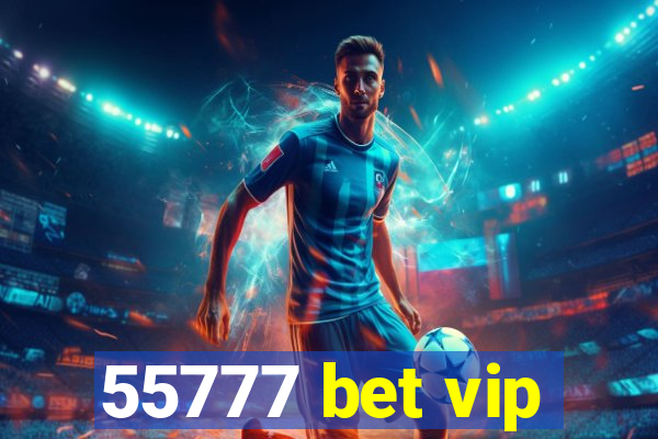 55777 bet vip