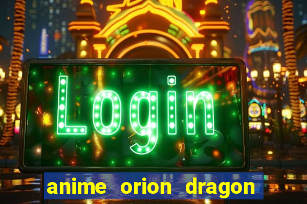 anime orion dragon ball super