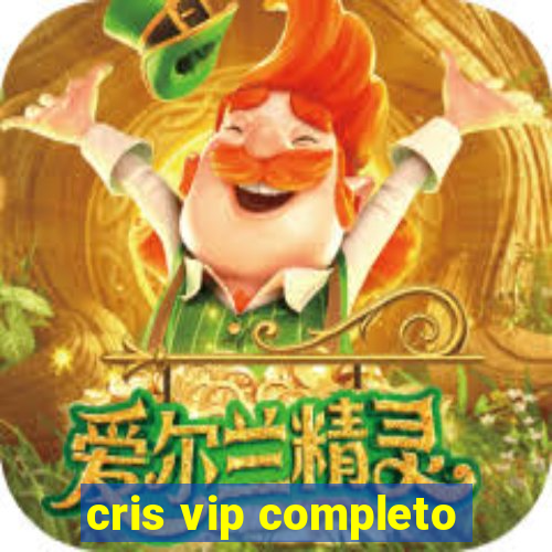 cris vip completo