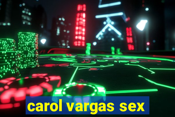 carol vargas sex