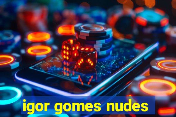 igor gomes nudes