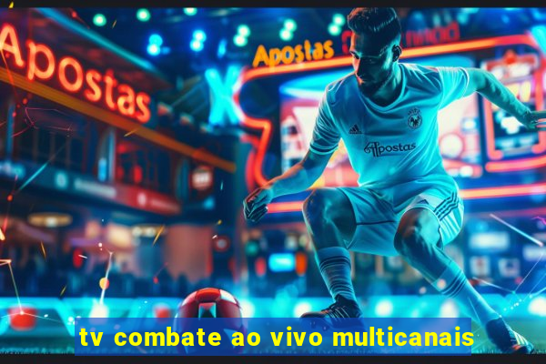 tv combate ao vivo multicanais