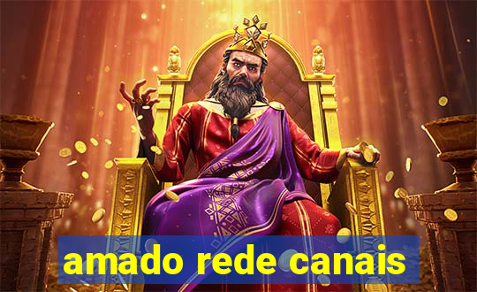 amado rede canais