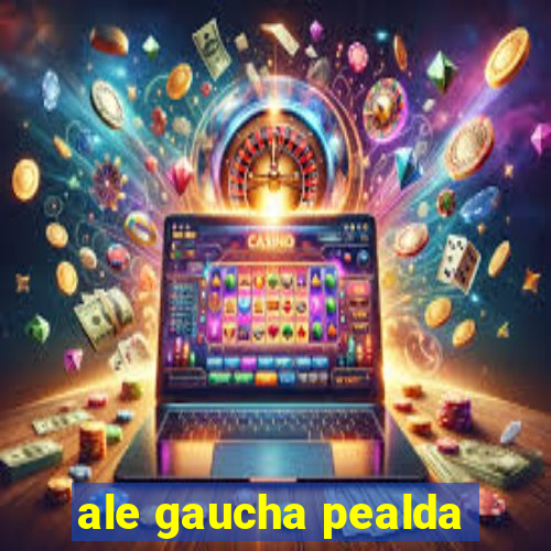 ale gaucha pealda