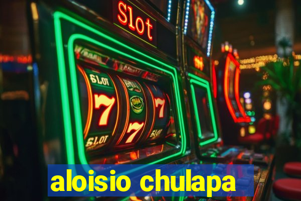 aloisio chulapa