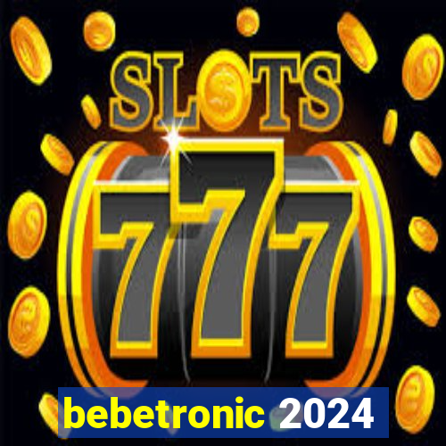 bebetronic 2024