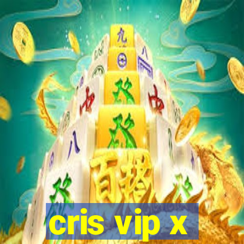 cris vip x