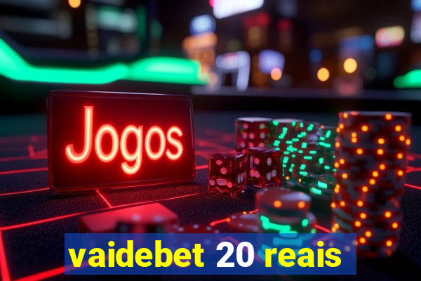 vaidebet 20 reais