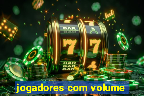 jogadores com volume