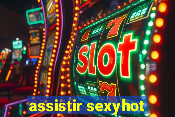 assistir sexyhot