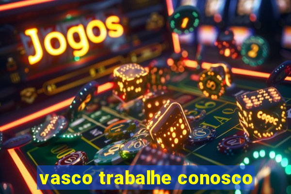 vasco trabalhe conosco