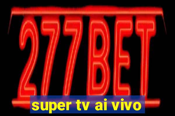 super tv ai vivo