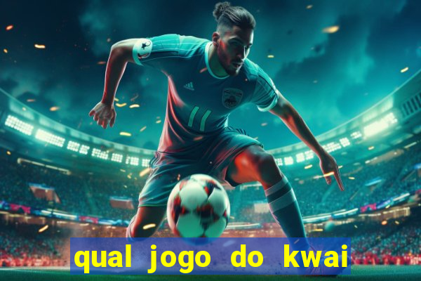 qual jogo do kwai que ganha mais dinheiro