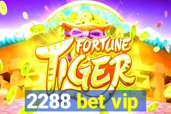 2288 bet vip