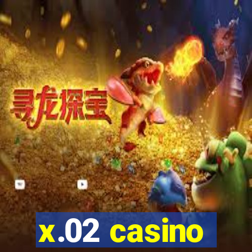 x.02 casino