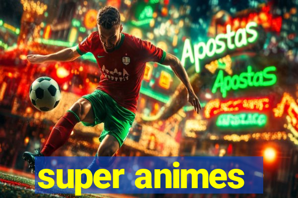 super animes