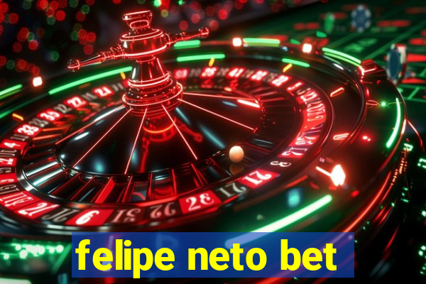 felipe neto bet