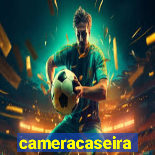 cameracaseira