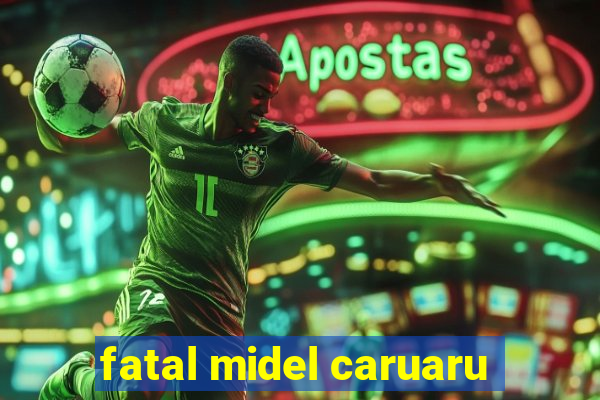 fatal midel caruaru