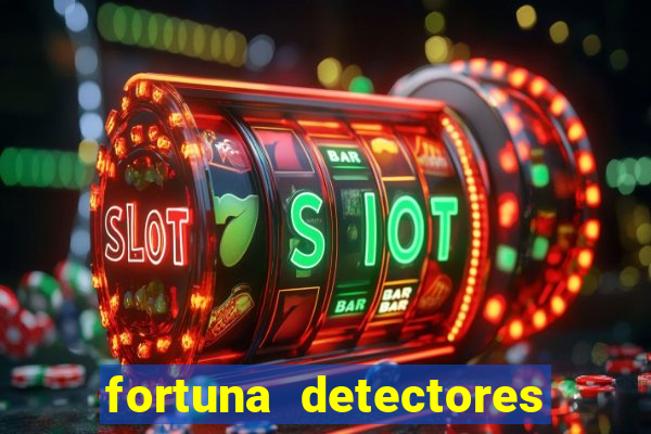 fortuna detectores de metal