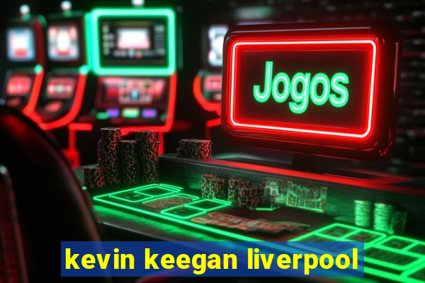 kevin keegan liverpool