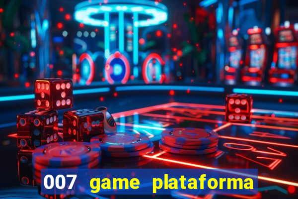 007 game plataforma paga mesmo