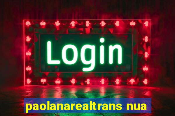 paolanarealtrans nua