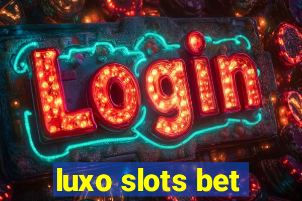 luxo slots bet