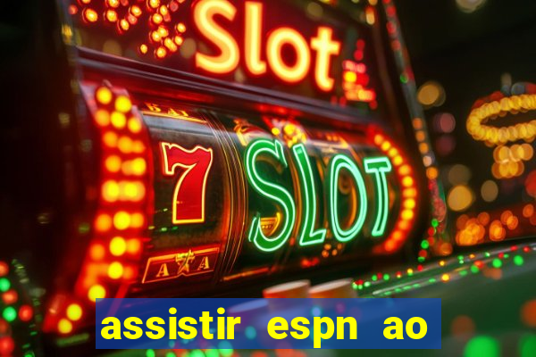 assistir espn ao vivo multicanais