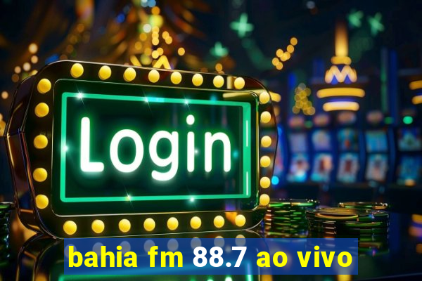 bahia fm 88.7 ao vivo