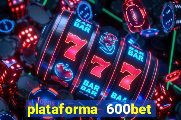 plataforma 600bet é confiável