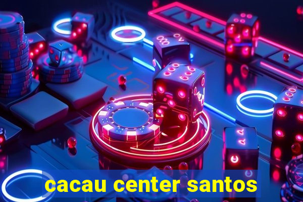 cacau center santos