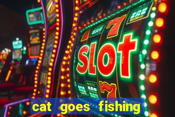 cat goes fishing free download