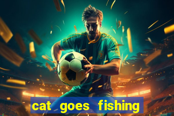 cat goes fishing free download