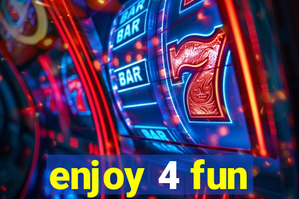 enjoy 4 fun