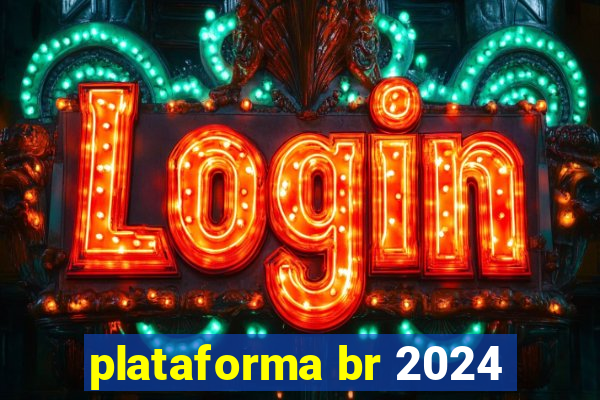 plataforma br 2024