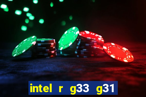 intel r g33 g31 express chipset family roda quais jogos