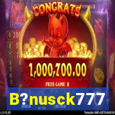 B?nusck777