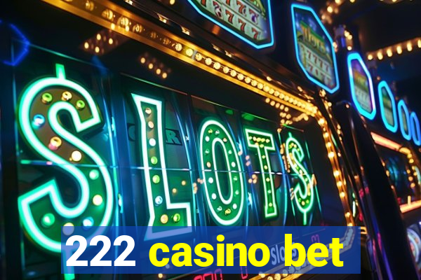 222 casino bet